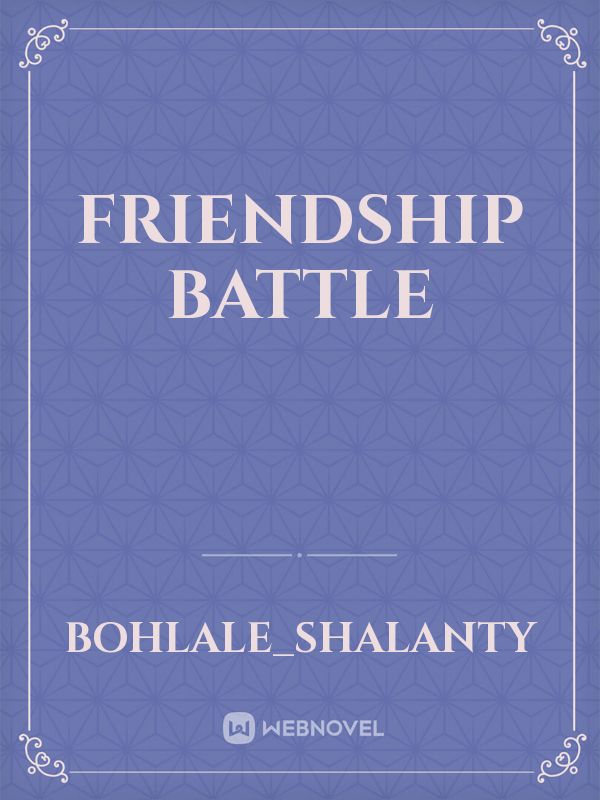 Friendship battle