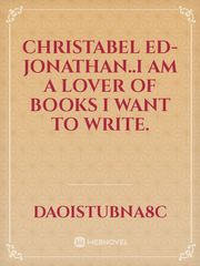 Christabel Ed-Jonathan..i am a lover of books I want to write. Book