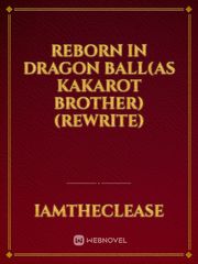 Reborn In Dragon ball(as Kakarot brother)(rewrite) Book