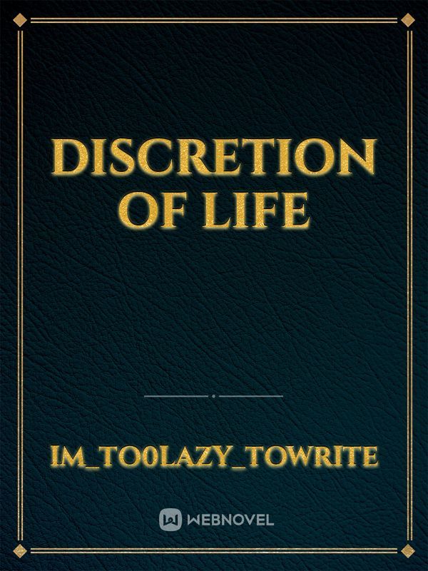 Discretion of Life