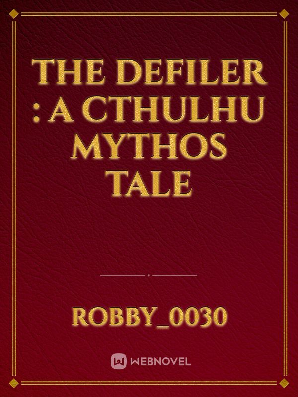 The Defiler : A Cthulhu Mythos Tale