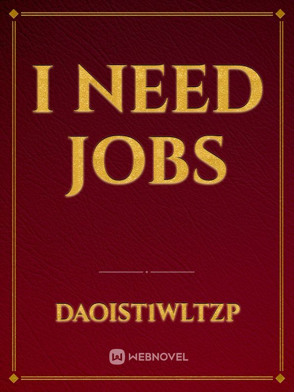 I need jobs