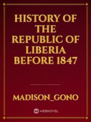 History of the Republic of Liberia  before 1847 Book