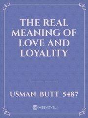 The real meaning of love and loyality Book