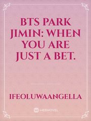 BTS PARK JIMIN: when you are just a bet. Book