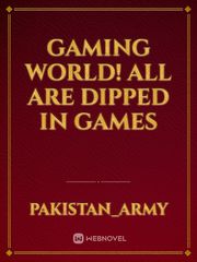 Gaming world! All are dipped in games Book