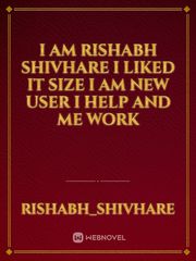 I AM RISHABH SHIVHARE I LIKed it size i am new user i help and me work Book