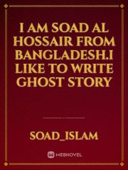 I am Soad Al Hossair from bangladesh.I like to write ghost story Book