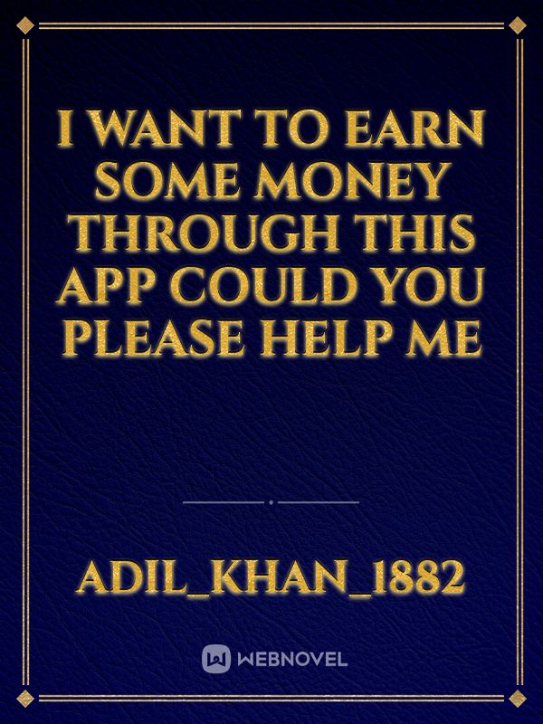 I want to earn some money through this app could you please help me Book