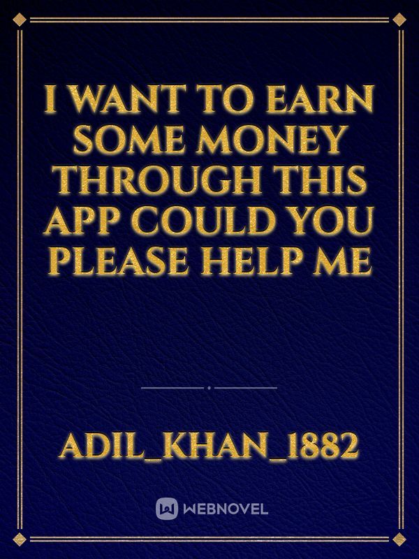 I want to earn some money through this app could you please help me