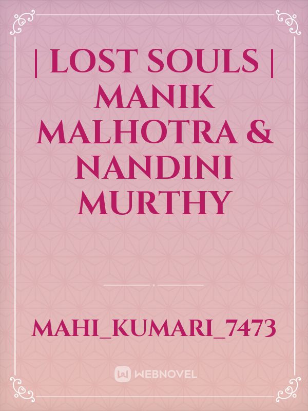 | lost Souls | 

Manik Malhotra & Nandini Murthy