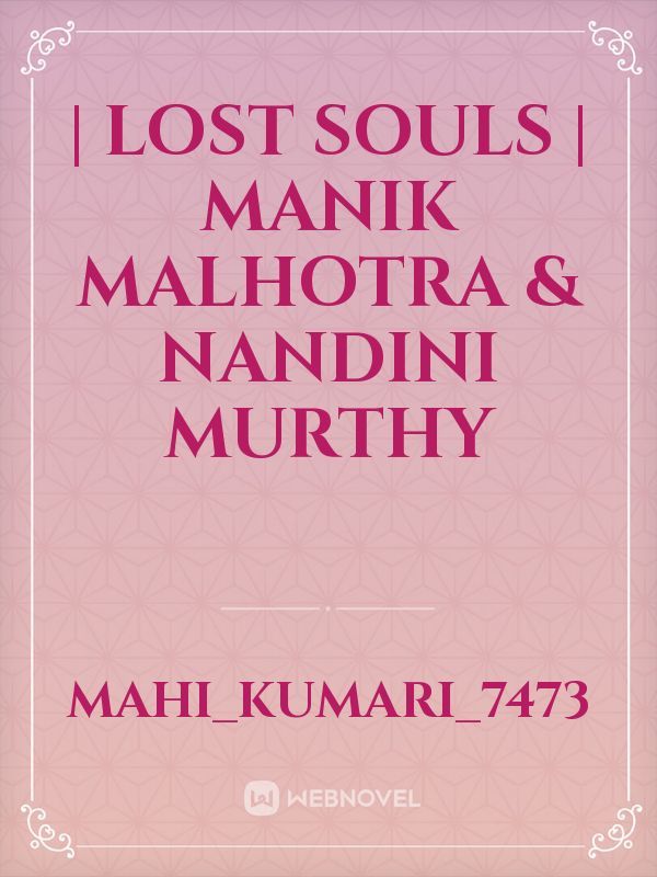 | lost Souls | 

Manik Malhotra & Nandini Murthy