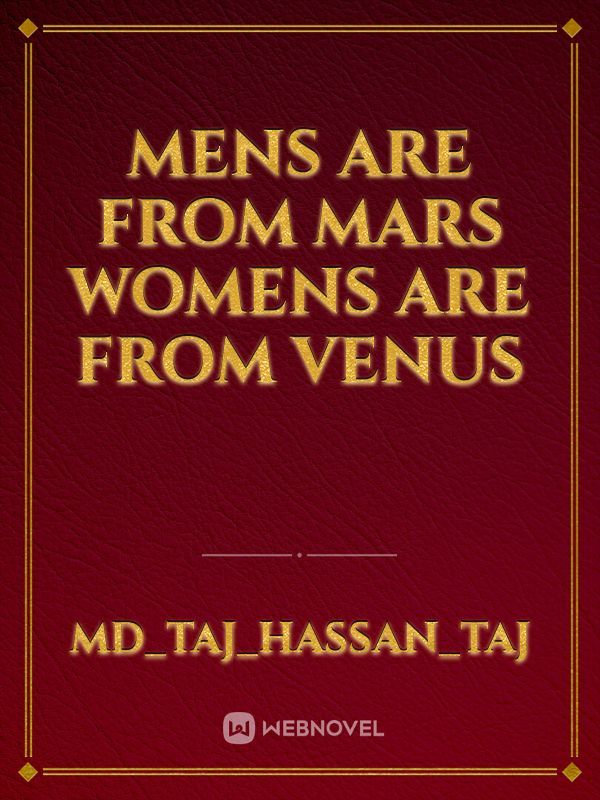Mens are from Mars womens are from venus