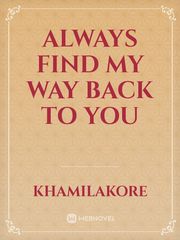 ALWAYS FIND MY WAY BACK TO YOU Book