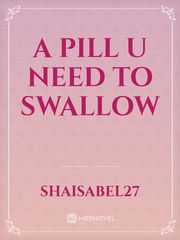 A PILL U NEED TO SWALLOW Book