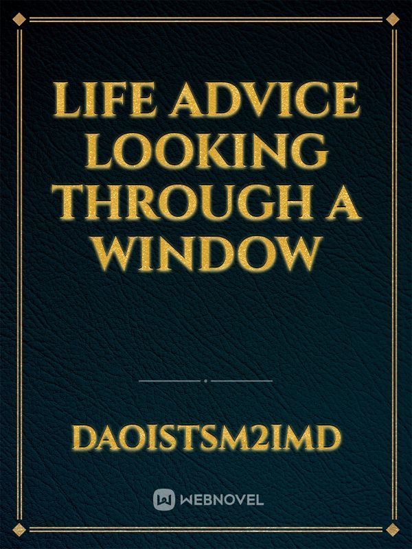 Life Advice Looking Through A Window