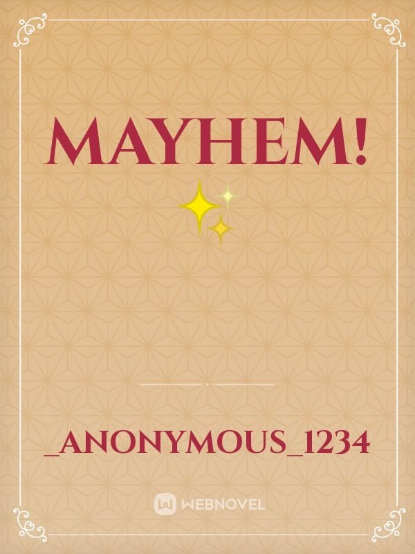 Mayhem!✨