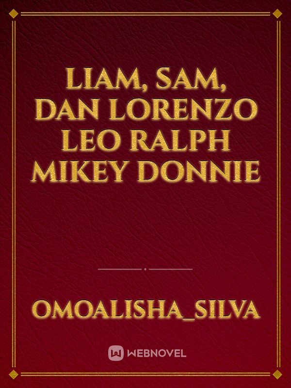Liam, Sam, Dan Lorenzo Leo Ralph Mikey Donnie Book