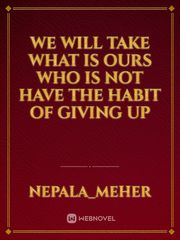 we will take what is ours
who is not
have the habit of giving up Book