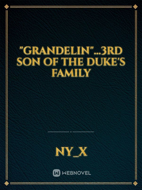 "GRANDELIN"...3rd SON OF THE DUKE'S FAMILY Book