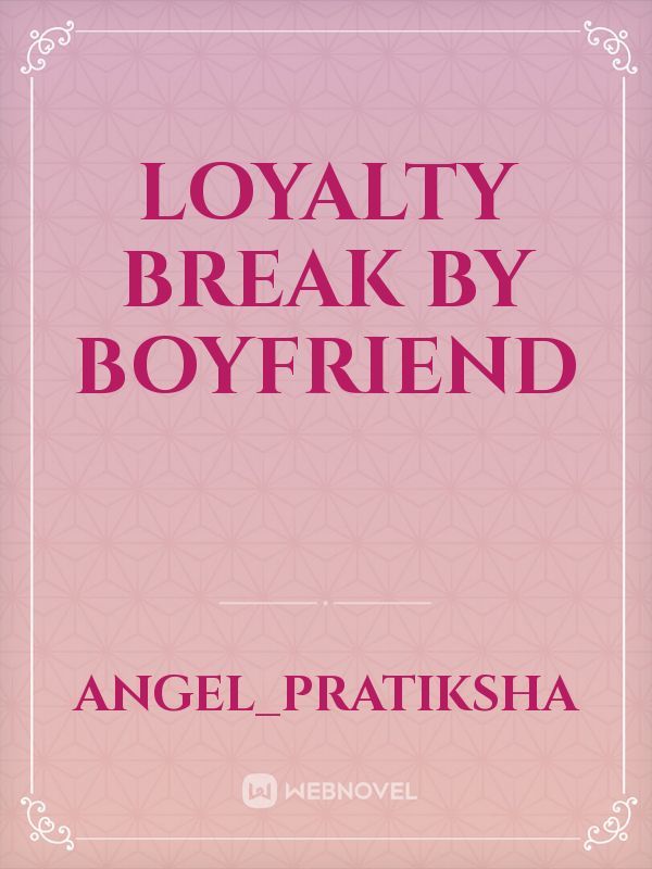 loyalty break by boyfriend