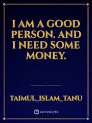I am a good person. And i need some money. Book