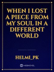 when I lost a piece from my soul in a different world Book