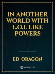 In another world with L.O.L like powers Book