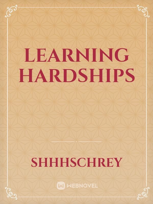 Learning Hardships