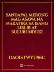 SANDAPAL


Merong mag asawa na Nakatira sa isang liblib at bulubunduki Book
