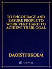 To encourage and ensure people to work very hard to achieve their goal Book