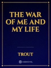 The war Of Me and My life Book