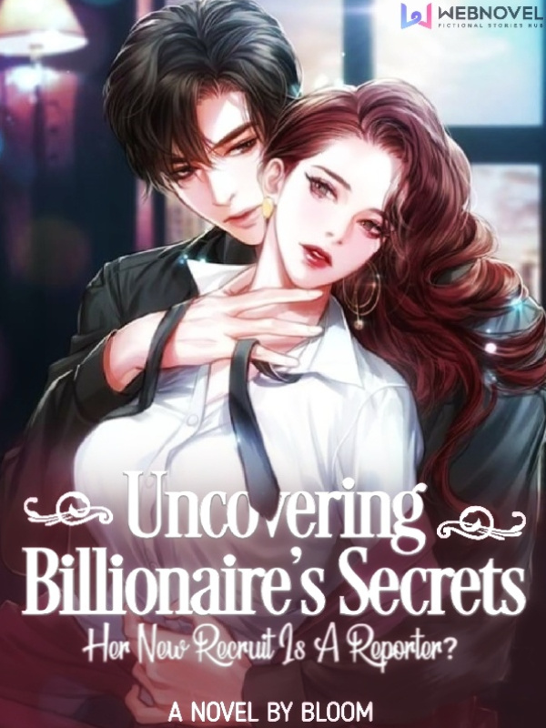 Uncovering Billionaire's Secrets: Her New Recruit Is A Reporter? Book