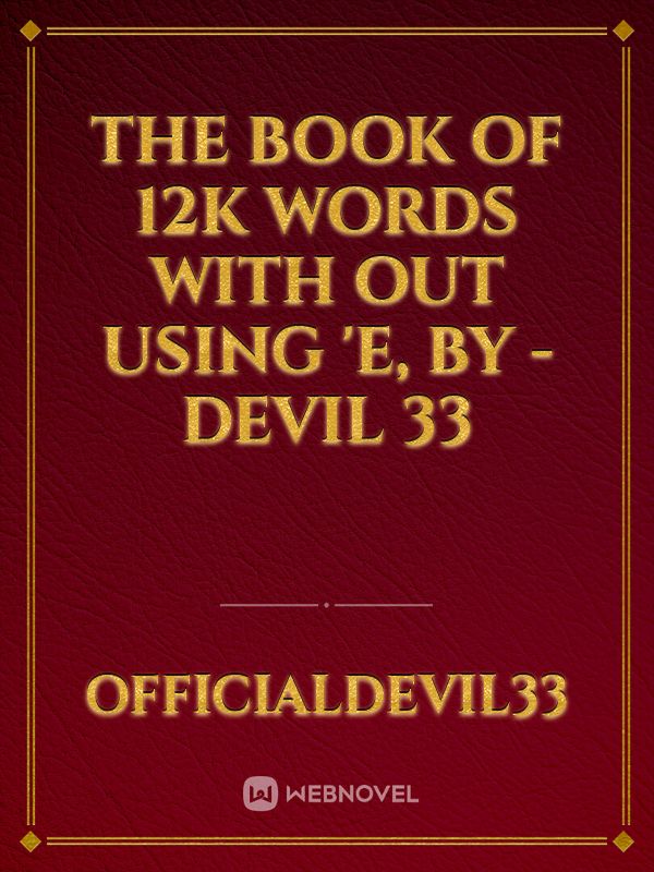 The Book of 12k words With Out Using 'E, By - DEVIL 33