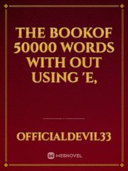 the Bookof 50000 words with out using 'E, Book