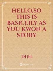 Hello,so This is basiclily as you Kwon a story Book
