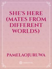 She's Here
(Mates From Different Worlds) Book