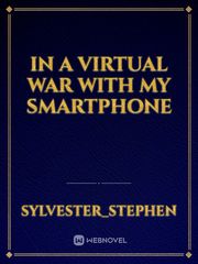 IN A VIRTUAL WAR WITH MY SMARTPHONE Book