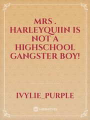Mrs . Harleyquiin is not a highschool gangster boy! Book