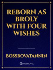 Reborn As Broly With Four Wishes Book