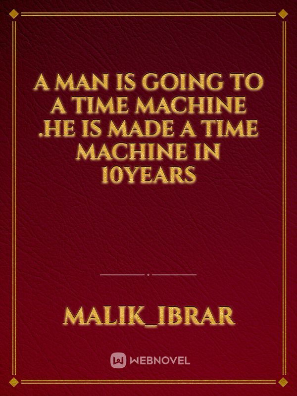 A man is going to a time machine .He is made a time machine in 10years