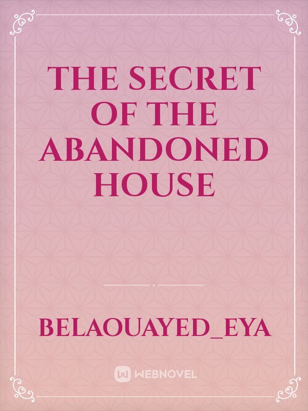 The secret of the abandoned house
