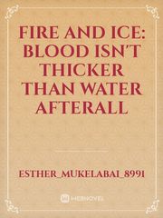 Fire and Ice: Blood isn't thicker than water afterall Book