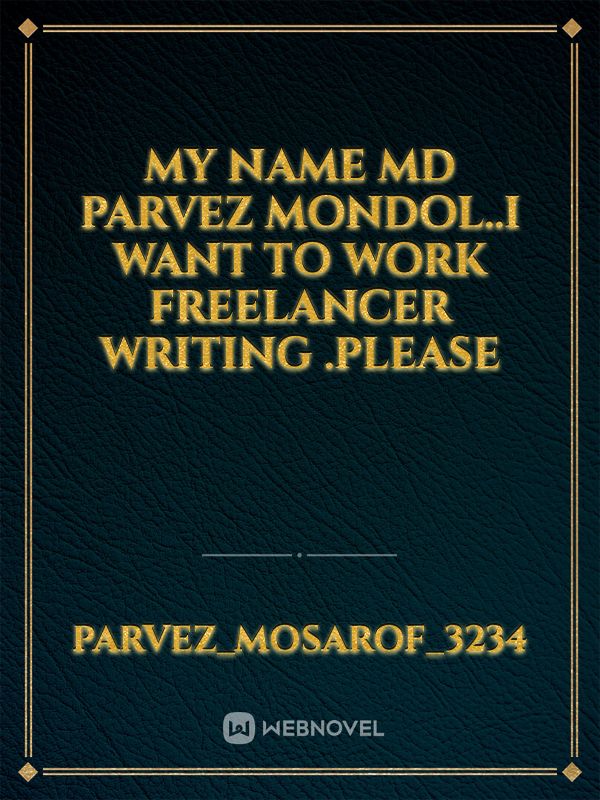 my name md parvez mondol..i want to work freelancer writing .please Book