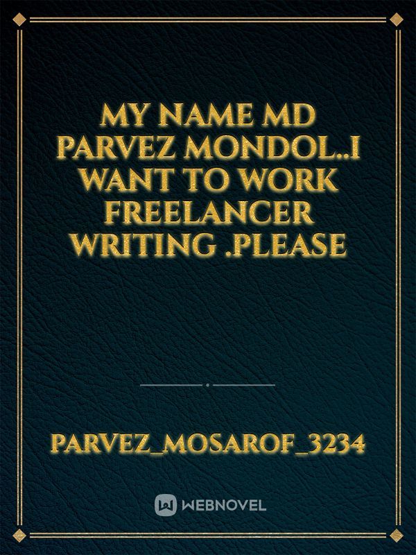 my name md parvez mondol..i want to work freelancer writing .please