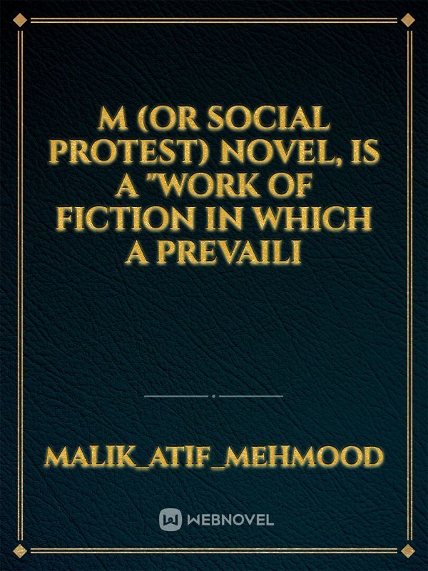 m (or social protest) novel, is a "work of fiction in which a prevaili