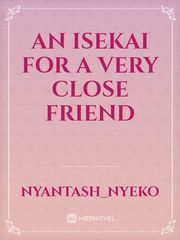 an isekai for a very close friend Book