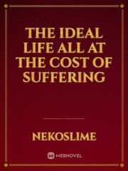 The ideal life all at the cost of suffering Book