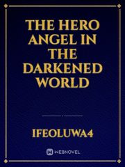 THE HERO ANGEL IN THE DARKENED WORLD Book