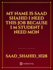 My name is Saad Shahid i need this job because i m student i need mon Book